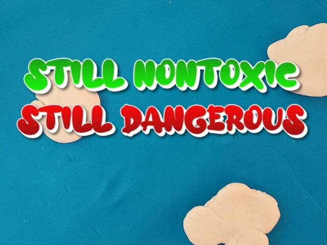 STILL NONTOXIC; STILL DANGEROUS